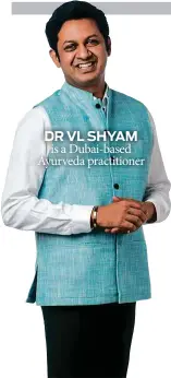  ??  ?? is a Dubai-based Ayurveda practition­er