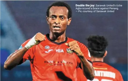  ?? ?? Double the joy: sarawak united’s uche agba scored a brace against penang. — pic courtesy of sarawak united