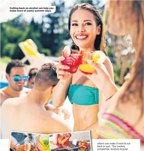  ??  ?? Cutting back on alcohol can help you make more of sunny summer days