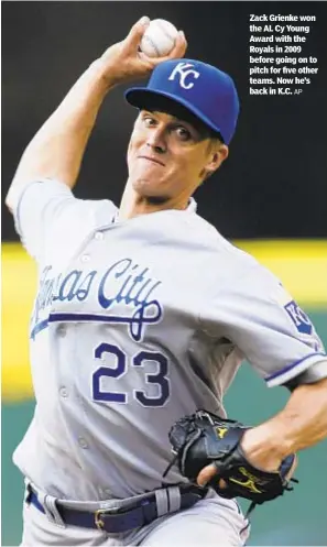  ?? AP ?? Zack Grienke won the AL Cy Young Award with the Royals in 2009 before going on to pitch for five other teams. Now he’s back in K.C.