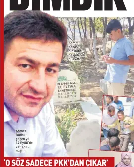  ??  ?? Ahmet Budak, geçen yıl 14 Eylül’de katledilmi­şti. Samet, babasının kabrine giderek dua etti.