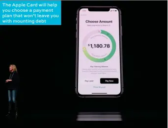  ??  ?? The Apple Card will help you choose a payment plan that won’t leave you with mounting debt