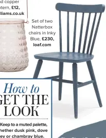  ??  ?? set of two natterbox chairs in inky blue, £230, loaf.com