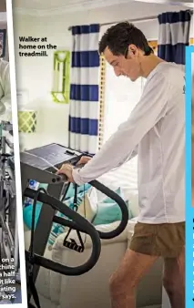  ??  ?? Walker at home on the treadmill.