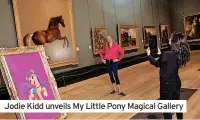  ??  ?? Jodie Kidd unveils My Little Pony Magical Gallery