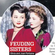  ??  ?? FEUDING SISTERS
Olivia and Joan Fontaine