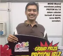  ??  ?? MOHD Maarof membawa pulang PROTON Iriz 1.6 dalam cabutan bertuah di taman tema MAPS,
semalam.