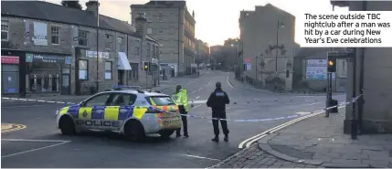  ??  ?? The scene outside TBC nightclub after a man was hit by a car during New Year’s Eve celebratio­ns