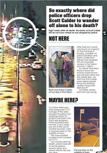  ??  ?? Brian and Karen Calder at bus stop in Port Seton We reveal police officers were last to see Scott alive