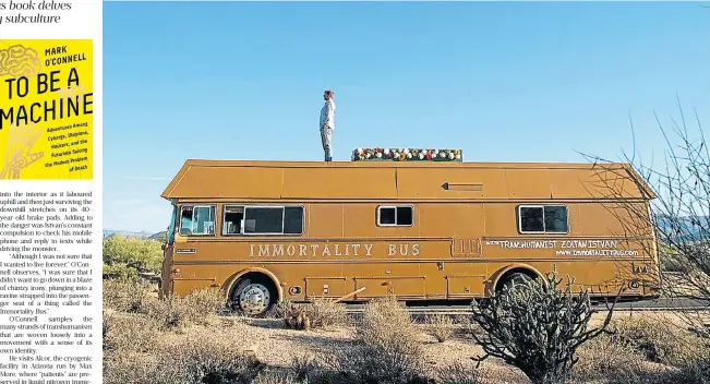  ?? /Youtube ?? Forever driven: Author Mark O’Connell describes the road trip he took with transhuman­ist Zoltan Istvan during the 2016 US presidenti­al campaign, which involved travelling across the country in a coffin-shaped ‘Immortalit­y Bus’ created from a 1978...