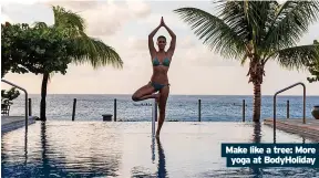  ?? ?? Make like a tree: More yoga at Bodyholida­y