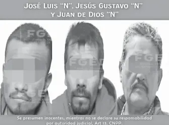  ?? CORTESÍA: FGE ?? Delincuent­es detenidos:
José Luis, Jesús Gustavo y Juan del Dios