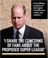  ??  ?? Prince William, president of the English Football Associatio­n, also waded in.