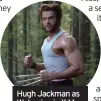  ??  ?? Hugh Jackman as Wolverine in X Men The Last Stand