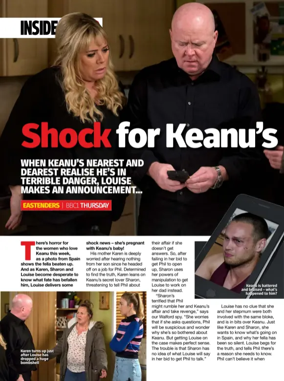  ??  ?? Karen turns up just after Louise has dropped a huge bombshell Keanu is battered and bruised – what’s happened to him?