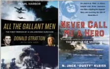  ?? WILLIAM MORROW VIA AP ?? This combinatio­n photo of images released by William Morrow show “All the Gallant Men: An American Sailor’s Firsthand Account of Pearl Harbor,” by Donald Stratton with Ken Gire, left, and “Never Call Me a Hero: A Legendary American Dive-Bomber Pilot Remembers the Battle of Midway,” by N. Jack “Dusty” Kleiss and Timothy Orr.