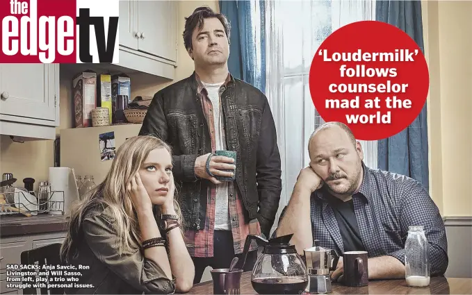  ??  ?? SAD SACKS: Anja Savcic, Ron Livingston and Will Sasso, from left, play a trio who
struggle with personal issues.