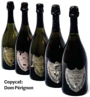  ??  ?? Copycat: Dom Pérignon