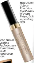  ??  ?? Max Factor Lasting Performanc­e Foundation, £9.99, superdrug. com Max Factor Colour Precision Eyeshadow inn Pearl Beige, £4.99, superdrug.uperdrug. com om