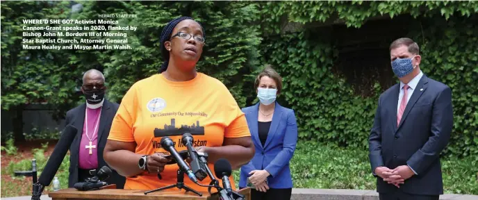  ?? HERALD STAFF FILE ?? WHERE’D SHE GO? Activist Monica Cannon-Grant speaks in 2020, flanked by Bishop John M. Borders III of Morning Star Baptist Church, Attorney General Maura Healey and Mayor Martin Walsh.