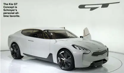  ??  ?? The Kia GT Concept is Schreyer’s personal alltime favorite.