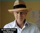  ??  ?? SA TV super-creator Gray Hofemyr.