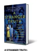  ??  ?? A STRANGER TRUTH : Lessons in Love, Leadership and Courage from India’s Sex Workers by Ashok Alexander Juggernaut; `699; 287 pages