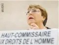  ??  ?? U.N. HIGH COMMISSION­ER for Human Rights Michelle Bachelet