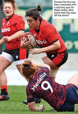  ?? ?? Sioned Harries has been rewarded with a starting spot for Wales today after some starring roles off the bench