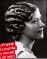  ??  ?? Wave’ The ‘Marcel a popular remained style for women years for over 50