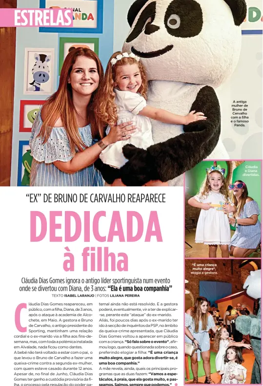  ??  ?? TEXTO ISABEL LARANJO “É uma criança muito alegre”,elogia a gestora. A antiga mulher de Bruno de Cervalho com a filha e o famosoPand­a. Cláudia e Diana divertidas.