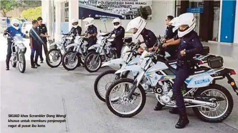  ??  ?? SKUAD khas Scrambler Dang Wangi khusus untuk memburu penjenayah ragut di pusat ibu kota.