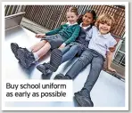  ?? ?? Buy school uniform as early as possible