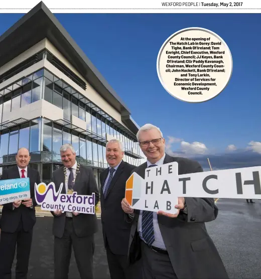  ??  ?? At the opening of The Hatch Lab in Gorey: David Tighe, Bank Of Ireland; Tom Enright, Chief Executive, Wexford County Council; JJ Keyes, Bank Of Ireland; Cllr Paddy Kavanagh, Chairman, Wexford County Council; John Hackett, Bank Of Ireland; and Tony...