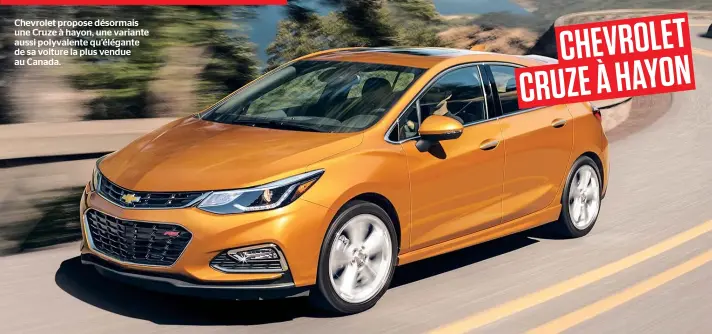  ??  ?? Chevrolet propose désormais une Cruze à hayon, une variante aussi polyvalent­e qu’élégante de sa voiture la plus vendue au Canada.