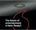  ??  ?? Vodafone is set to reveal all about new television partnershi­ps today.