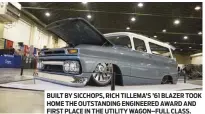  ??  ?? BUILT BY SICCHOPS, RICH TILLEMA’S ’61 BLAZER TOOK HOME THE OUTSTANDIN­G ENGINEERED AWARD AND FIRST PLACE IN THE UTILITY WAGON–FULL CLASS.