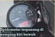  ??  ?? Spidometer terpasang di samping kiri bawah