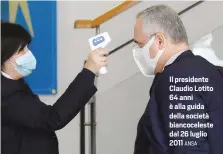  ?? ANSA ?? Il presidente Claudio Lotito 64 anni è alla guida della società biancocele­ste dal 26 luglio 2011