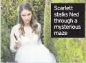  ??  ?? Scarlett stalks Ned through a mysterious maze