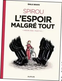  ??  ?? SPIROU : L’ESPOIR MALGRÉ TOUT – PREMIÈRE PARTIE Émile Bravo, Éd. Dupuis