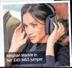  ??  ?? Meghan Markle in her £45 M&S jumper