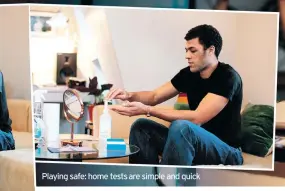  ??  ?? Playing safe: home tests are simple and quick
