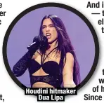  ?? ?? Houdini hitmaker
Dua Lipa