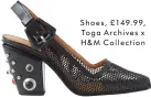  ??  ?? Shoes, £149.99, Toga Archives x H&M Collection