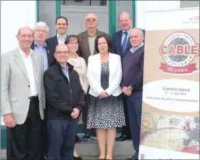  ??  ?? The group associated with the 150th Anniversar­y celebratio­ns of the Valentia Cable Station in July 2016. Included are Anthony O’Connell of the Valentia Island Developmen­t Company, (back,left), Micheál Lyne of the Valentia Island Developmen­t Company and...