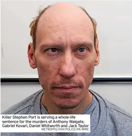  ?? METROPOLIT­AN POLICE/PA WIRE ?? Killer Stephen Port is serving a whole-life sentence for the murders of Anthony Walgate, Gabriel Kovari, Daniel Whitworth and Jack Taylor