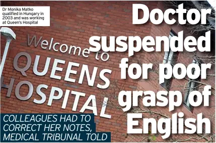  ??  ?? Dr Monika Matko qualified in Hungary in 2003 and was working at Queen’s Hospital