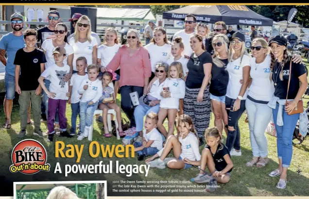  ??  ?? ABOVE The Owen family wearing their tribute t-shirts. LEFT The late Ray Owen with the perpetual trophy which bears his name. The central sphere houses a nugget of gold he mined himself.