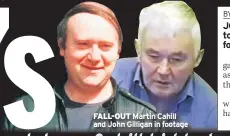  ??  ?? FALL-OUT Martin Cahill and John Gilligan in footage